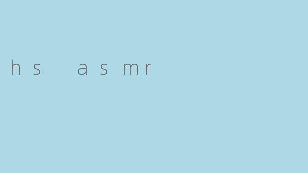 hs asmr